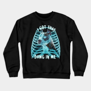 Pitbull Funny Meme I Got That Dawg In Me Xray Pitbull Lover Crewneck Sweatshirt